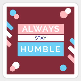 Always stay Humble Sticker